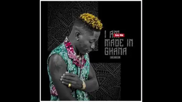 Shatta Wale – I Am Made In Ghana