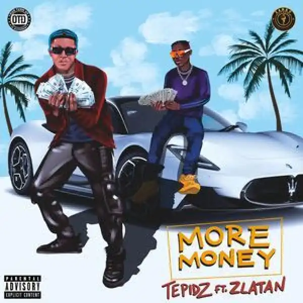 Tepidz Ft. Zlatan Ibile – More Money