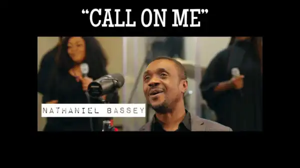 Nathaniel Bassey – Call On Me