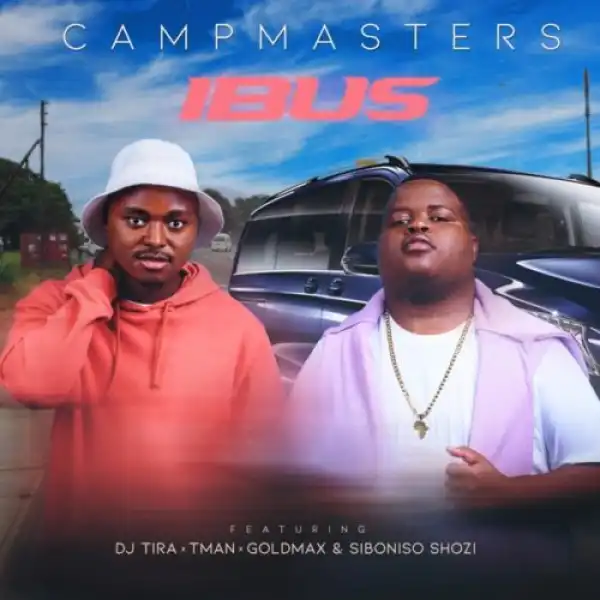 CampMasters – iBus ft. T-Man, DJ Tira, Goldmax, Siboniso Shozi