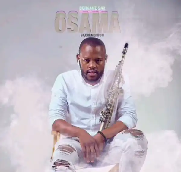 Zakes Bantwini & Kasango – Osama (Sax Remix) ft. Bongane Saxa