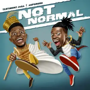 Testimony Jaga ft. Akpororo – Not Normal