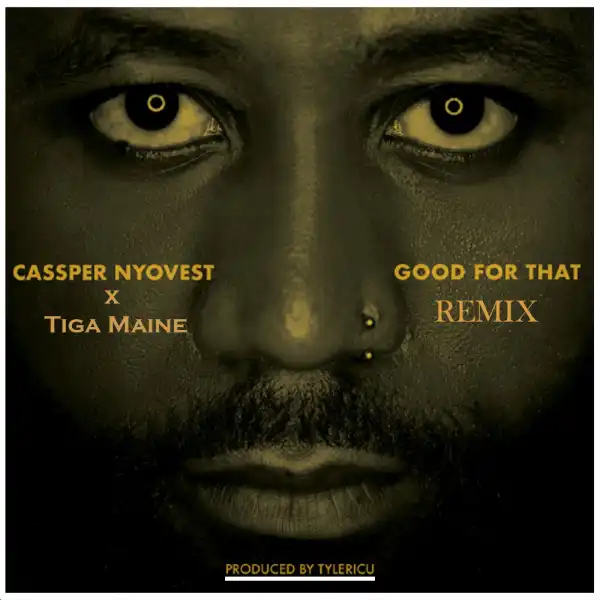 Cassper Nyovest – Good For That (Remix) Ft. Tiga Maine