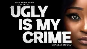 Ugly Is My Crime (2024 Nollywood Movie)