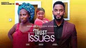 Trust Issues (2025 Nollywood Movie)