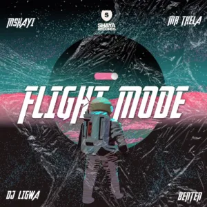 Mshayi & Mr Thela – Flight Mode ft. DJ Ligwa & Benten