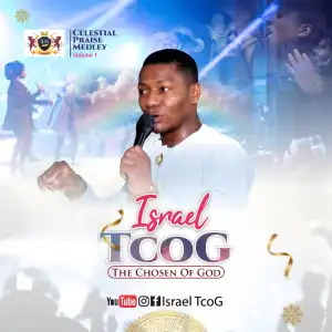 Israel TcoG – Celestial Praise Medley