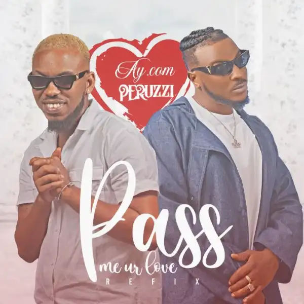 AY.Com ft. Peruzzi – Pass Me Ur Love (Remix)