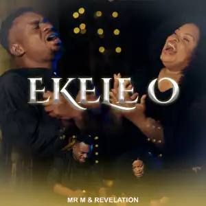 Mr M & Revelation – Ekele O