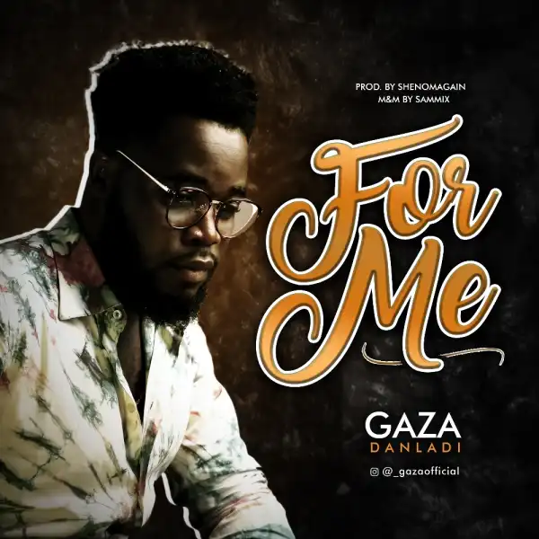 Gaza Danladi – For Me