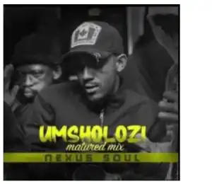 Nexus Soul – Umsholozi (Matured Mix)