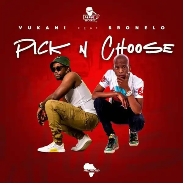 Vukani – Pick & Choose Ft. Sbonelo (Video)