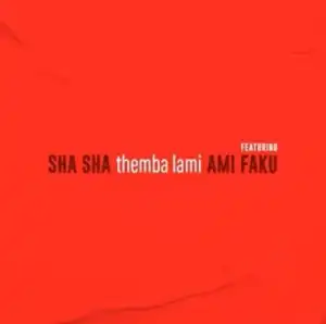 Sha Sha – Themba Lami ft Ami Faku