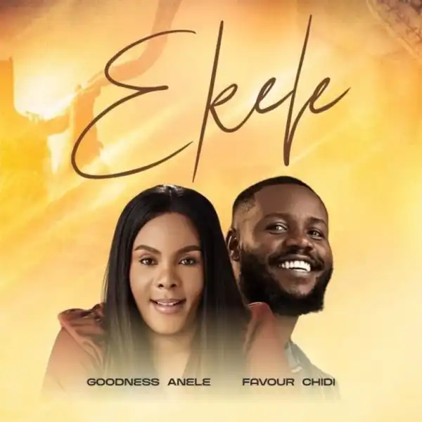 Goodness Anele – Ekele Ft. Favour Chidi