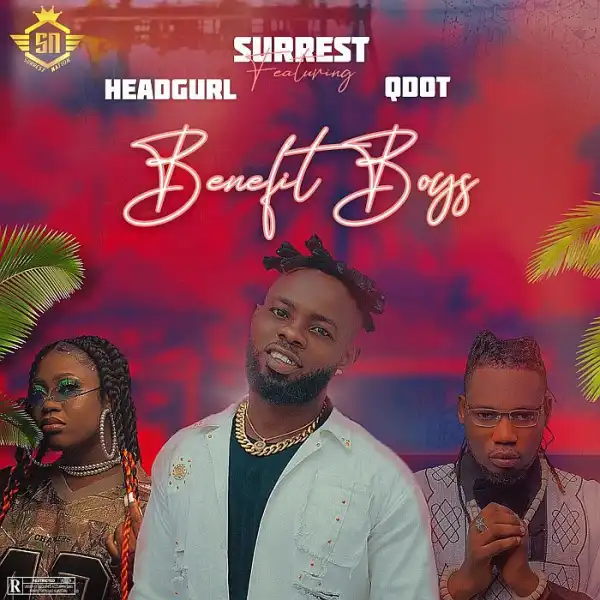 Surrest Ft. Headgurl & Qdot – Benefit Boys