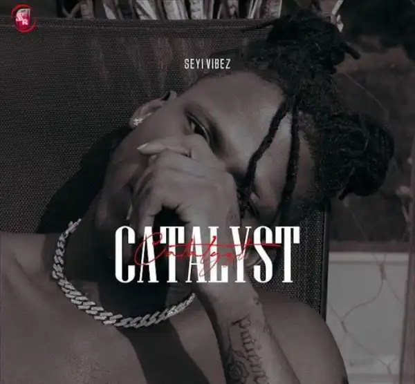 Seyi Vibez – Catalyst