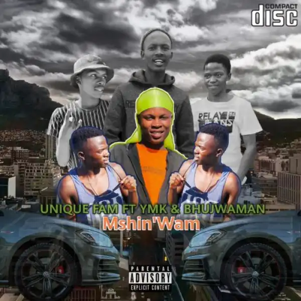 Unique Fam – Mshin’Wam ft. Ymk & Bhujwaman