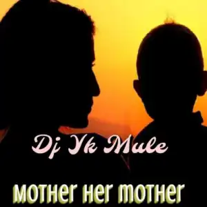 DJ YK Beat – Mother Her Mother 