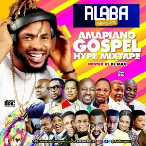 Dj Max – Alabareports Gospel Amapiano Hype Mixtape