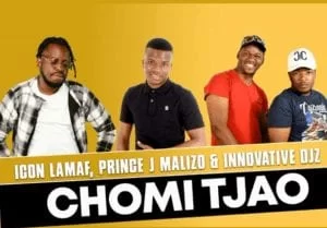 Chomi Tjao – Icon Lamaf ft Prince J Malizo x Innovative Djz