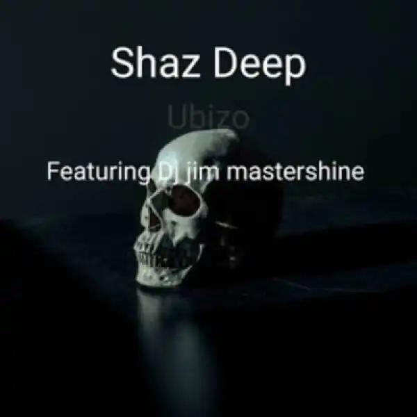 Shaz Deep ft DJ Jim Mastershine – Ubizo