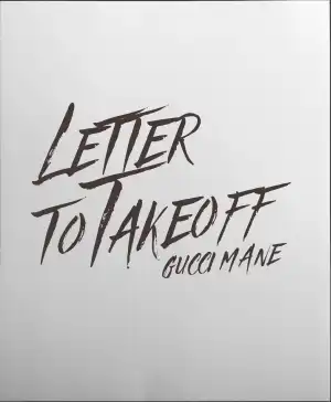 Gucci Mane – Letter to Takeoff
