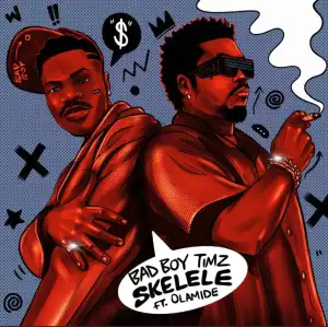 Bad Boy Timz – Skelele Ft. Olamide