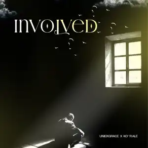 Uniekgrace – Involved ft Ko’rale