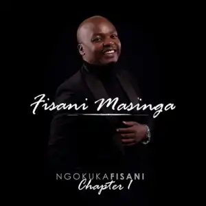 Fisani Masinga – Ngokukafisani Chapter 1 (Album)