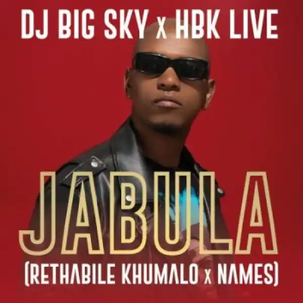 DJ Big Sky, Rethabile Khumalo & HBK LIVE – Jabula ft NAMES
