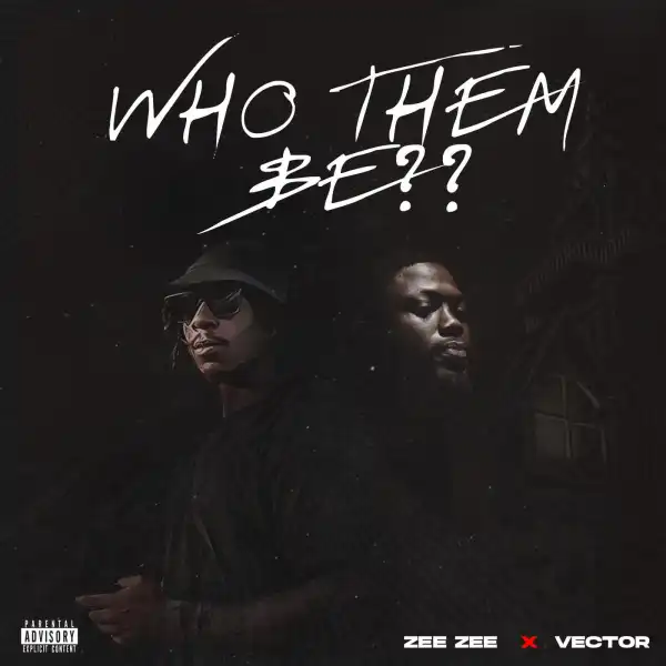 Zee Zee ft. Vector – Who Dem Be