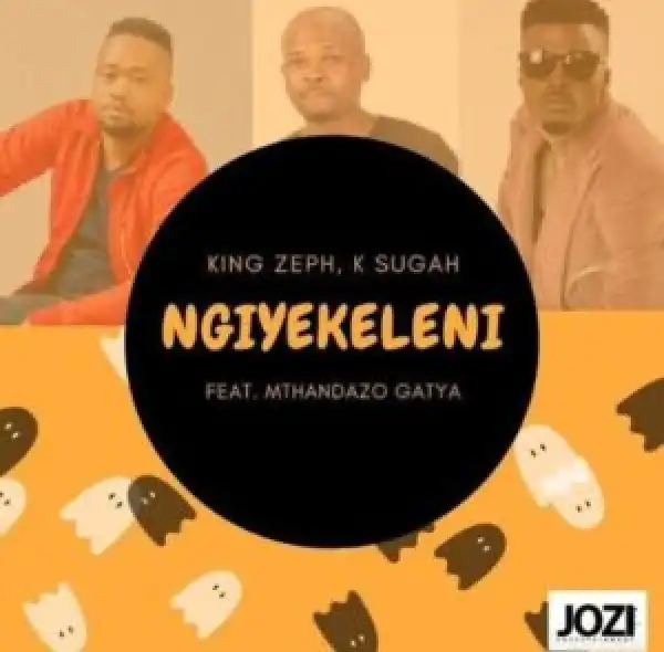 King Zeph & K Sugah – Ngiyekeleni ft. Mthandazo Gatya