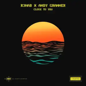 R3HAB Ft. Andy Grammer – Close To You