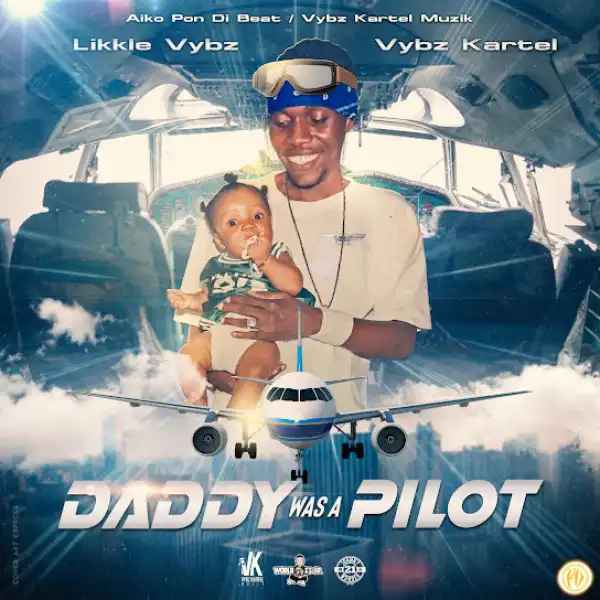 Vybz Kartel, Likkle Vybz – Daddy Was A Pilot