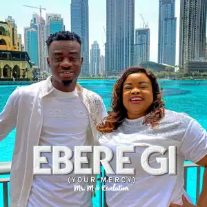 Mr M & Revelation – EBERE GI (Your Mercy)