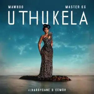 Mawhoo & Master KG – uThukela ft. Harry Cane & Eemoh