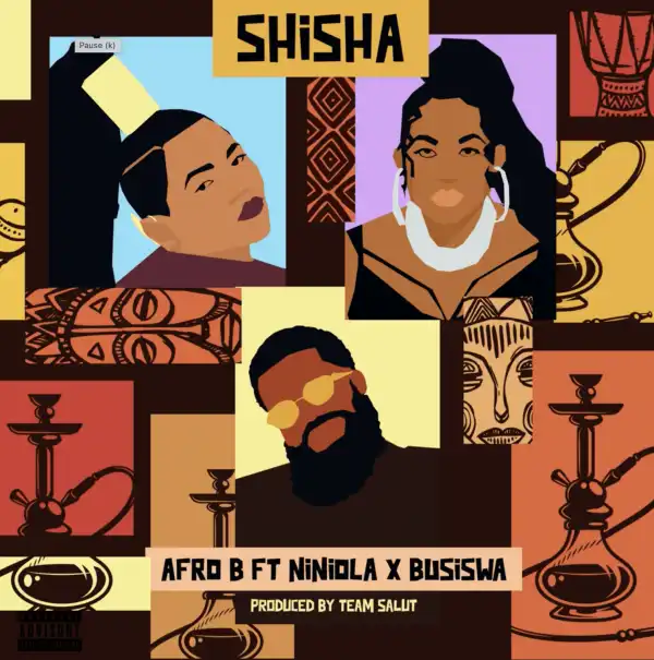 Afro B ft. Niniola & Busiswa – Shisha