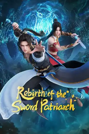 Rebirth of the Sword Patriarch (2024) [Chinese] (TV series)