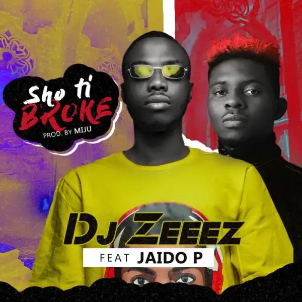 DJ Zeeez Ft. Jaido P – Sho Ti Broke