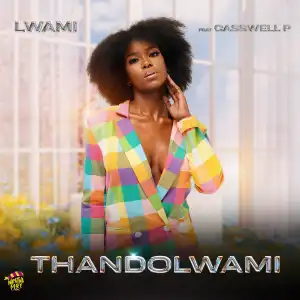 Lwami Ft. Casswell P – Thandolwami