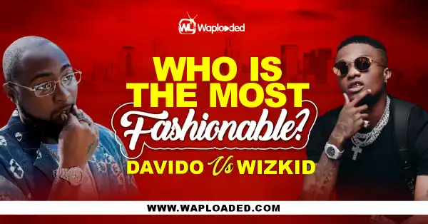 Davido VS Wizkid, Whos Is The Most Fashionable?