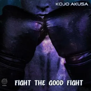 Kojo Akusa – Fight The Good Fight