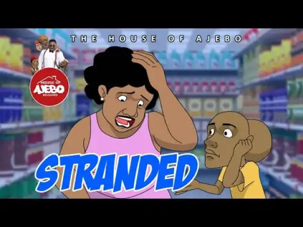 House Of Ajebo – Stranded  (Comedy Video)