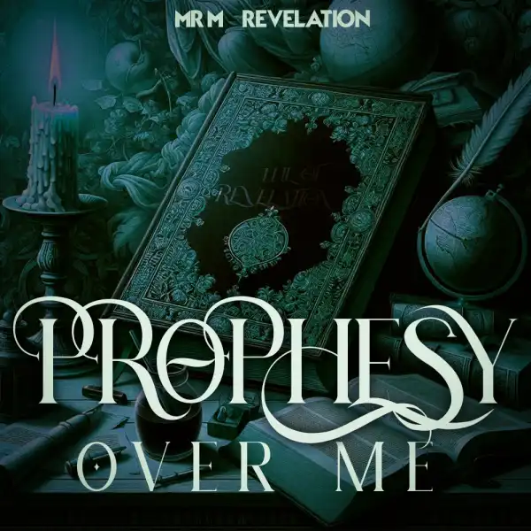 Mr M & Revelation – Prophesy Over Me