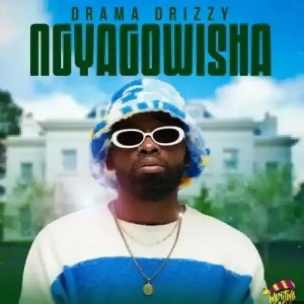 Drama Drizzy – Ngyagowisha