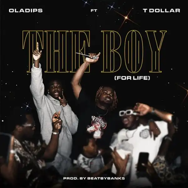 Oladips – The Boy (For Life) Ft. T Dollar