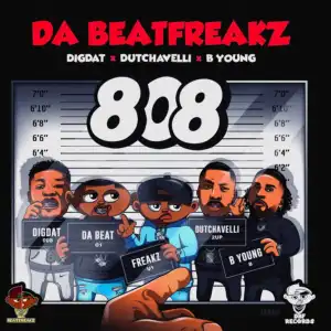 Da Beatfreakz Ft. Dutchavelli, DigDat & B Young – 808