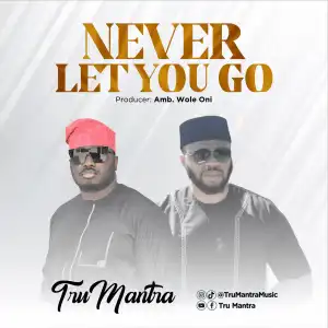 Tru Mantra – Never Let You Go