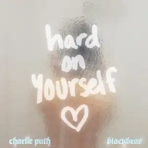 Charlie Puth Ft. blackbear – Hard on Yourself