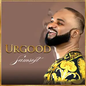 Samsoft – Ur Good (Album)